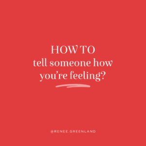 how to tell someone how you are feeling