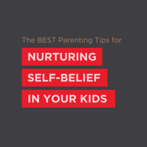 The best parenting tips for nurturing self-belief in your kids.